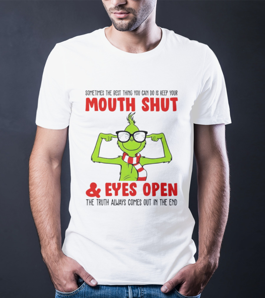 Grinch Keep Your Mouth Shut Eyes Open Truth Always Comes Out T-Shirt