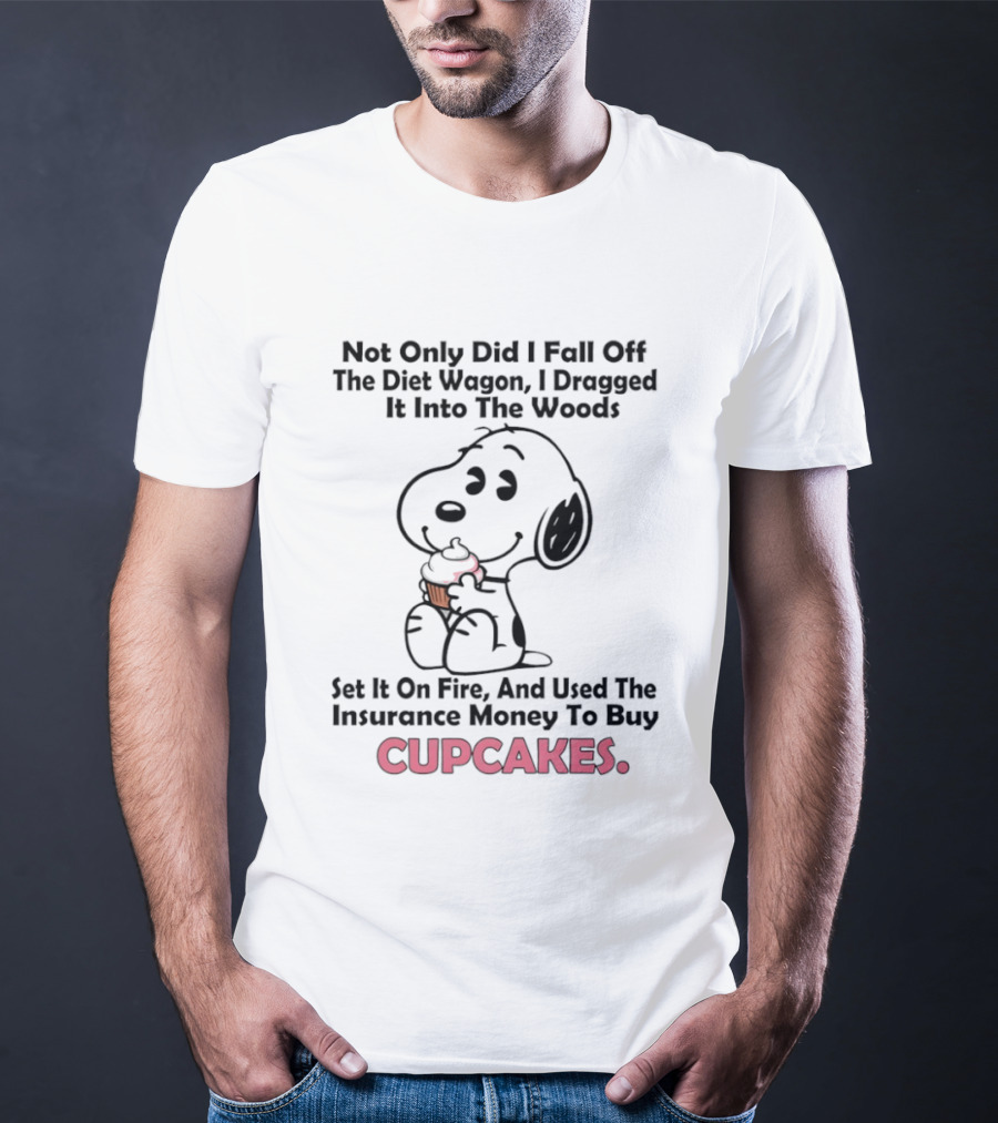 Snoopy Fell Off The Diet Wagon Dragged It Into The Woods For Cupcakes T-Shirt
