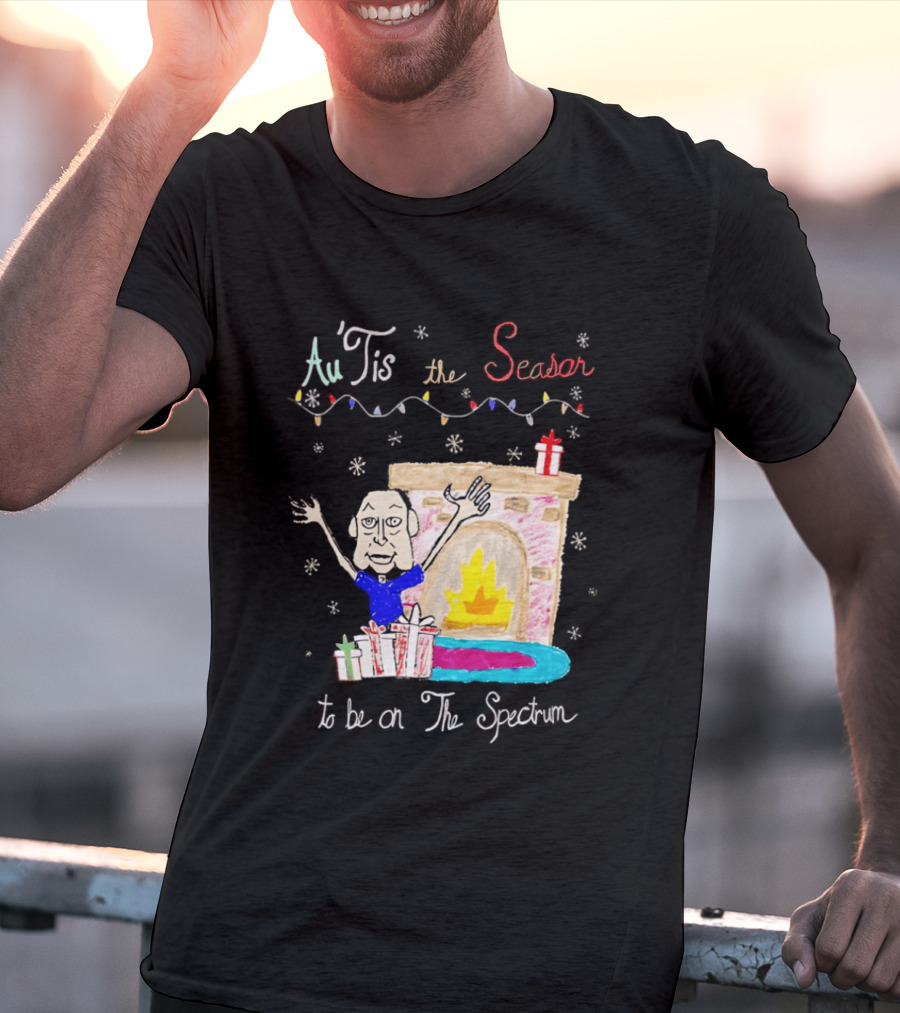 Au Tis The Season To Be On The Spectrum Holiday Fireplace Scene T-Shirt