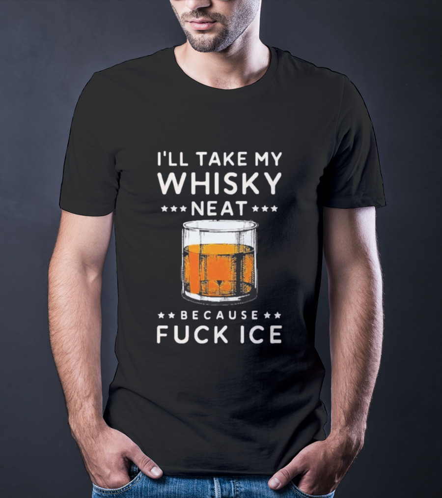 I’ll Take My Whisky Neat Because Fuck Ice Abolish Ice T-Shirt