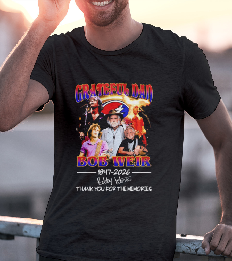 Grateful Dad Bob Weir 1947 2026 Thank You For The Memories T-Shirt
