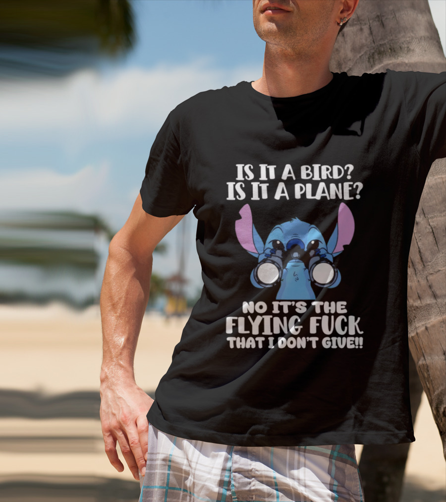 Stitch Is It A Bird Is It A Plane No It’s The Flying Fuck That I Don’t Giue T-Shirt
