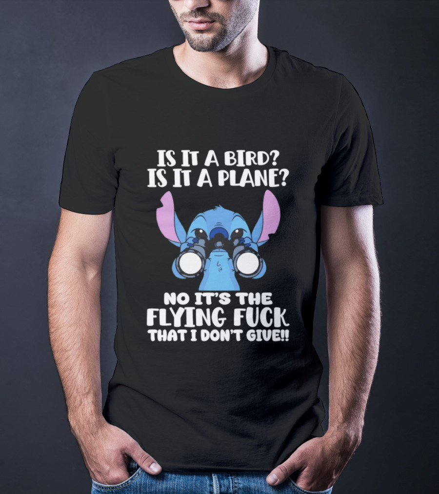 Stitch Is It A Bird Is It A Plane No It’s The Flying Fuck That I Don’t Giue T-Shirt