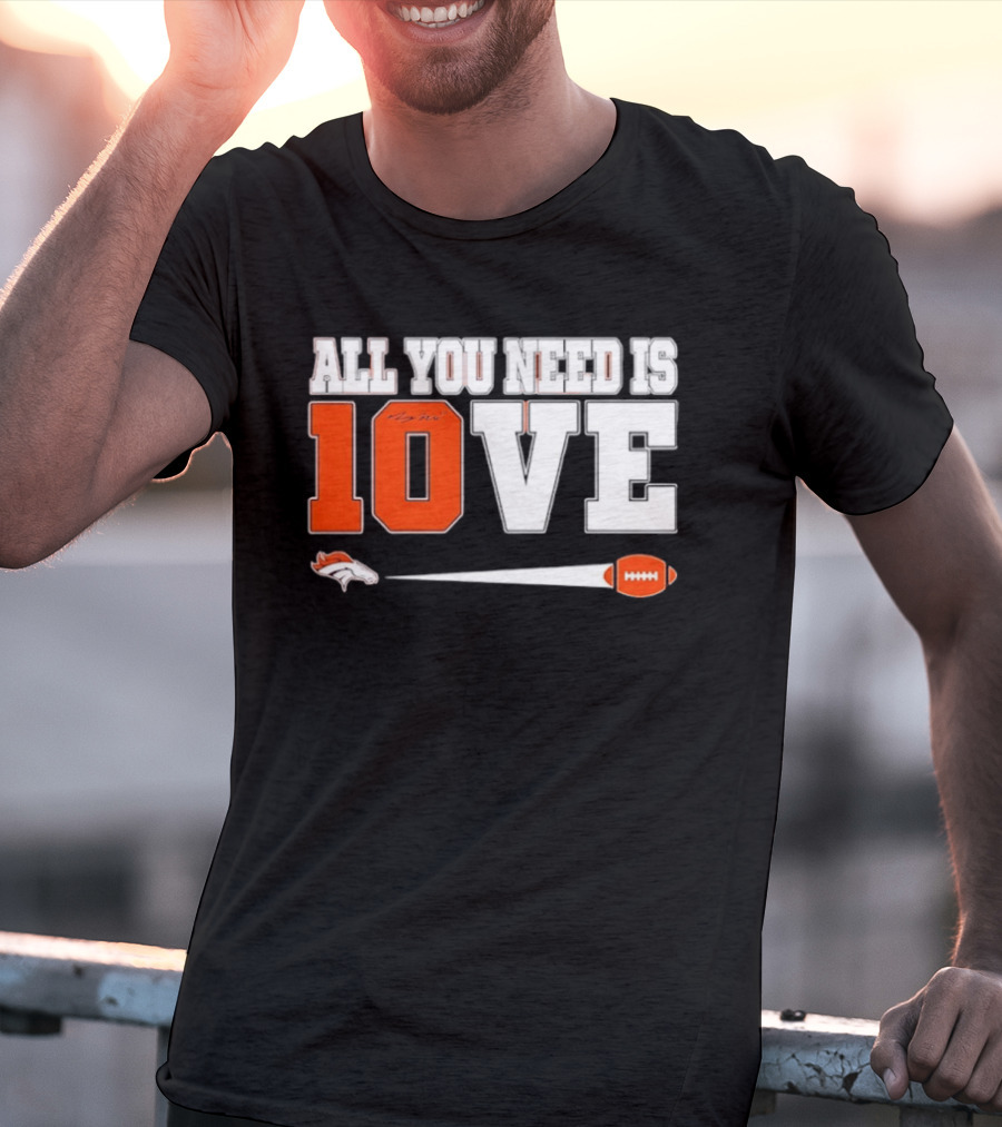 Denver Broncos All You Need Is Love Bo Nix 10 Football T-Shirt
