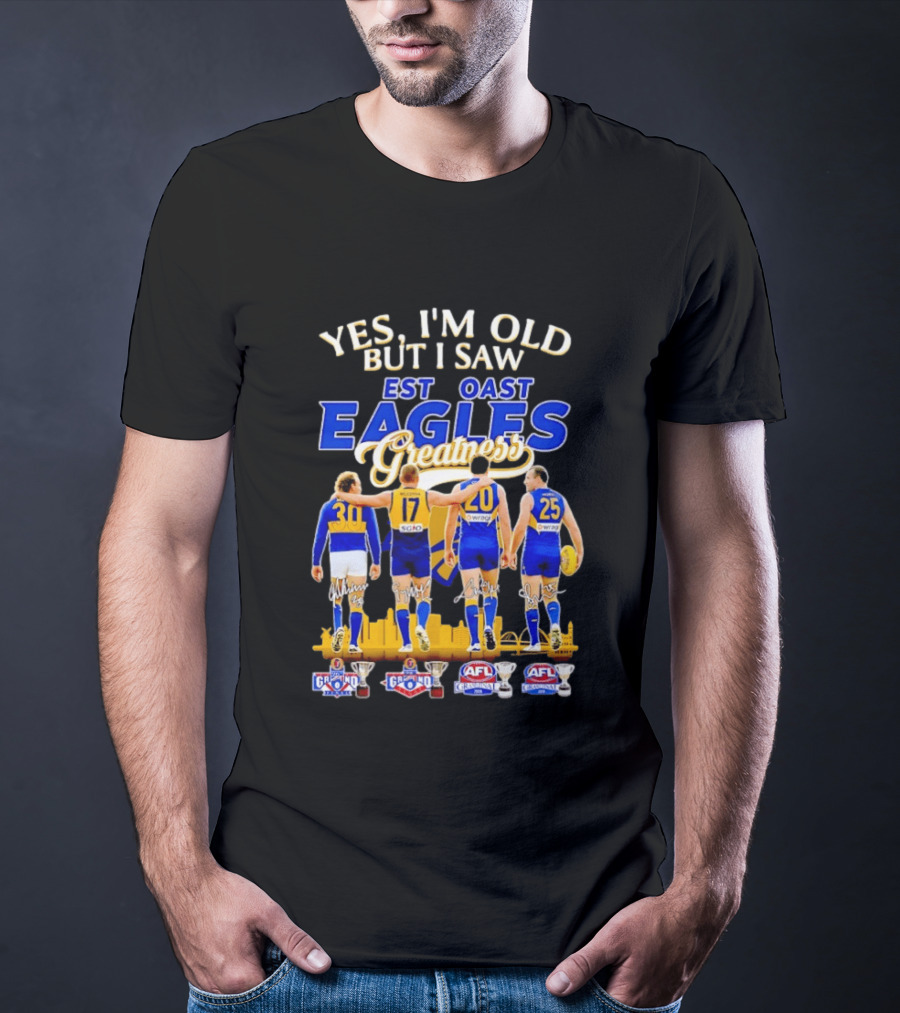 Yes I'm Old But I Saw West Coast Eagles Greatness AFL Grand Finals 30 17 20 25 T-Shirt