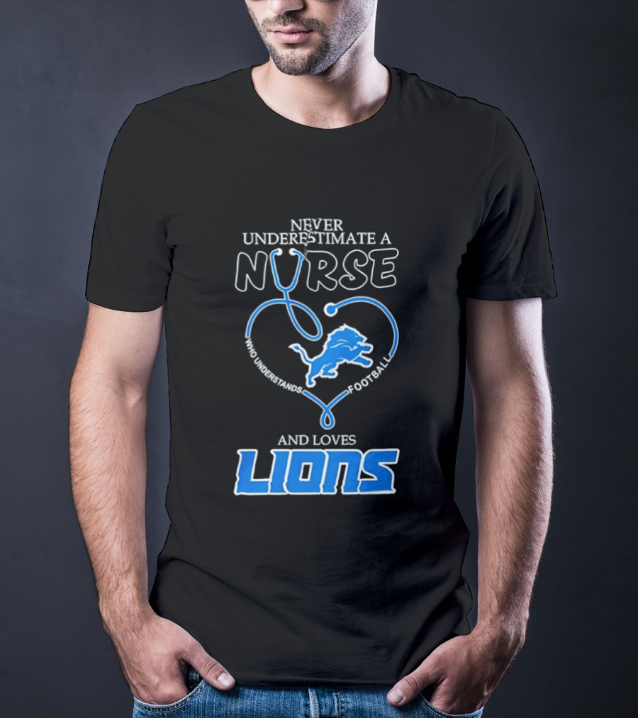 Never Underestimate A Nurse Who Loves Football And Lions T-Shirt