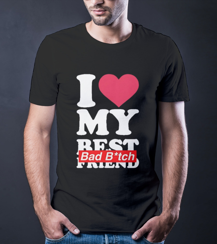 I Love My Best Bad B*tch Friend Bold Heart T-Shirt