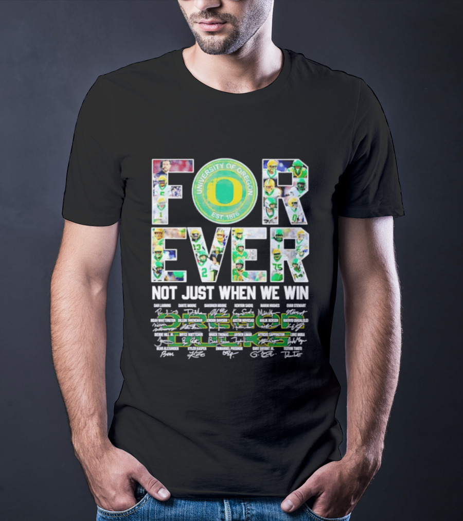 University Of Oregon Ducks Forever Not Just When We Win Signatures T-Shirt