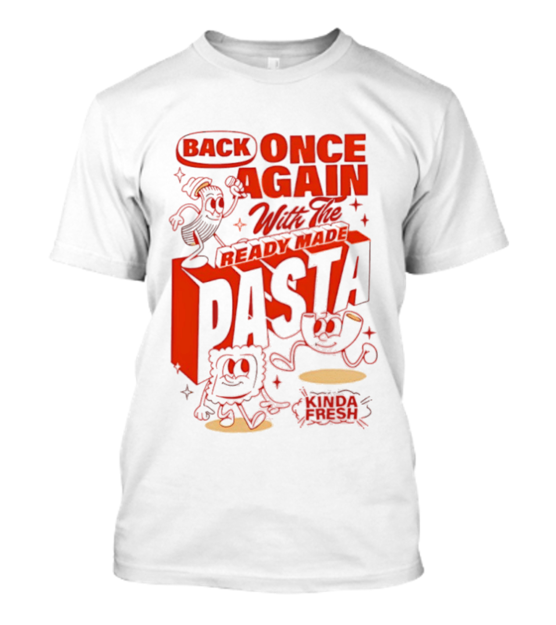 Back Once Again With The Ready Made Pasta Kinda Fresh T-Shirt