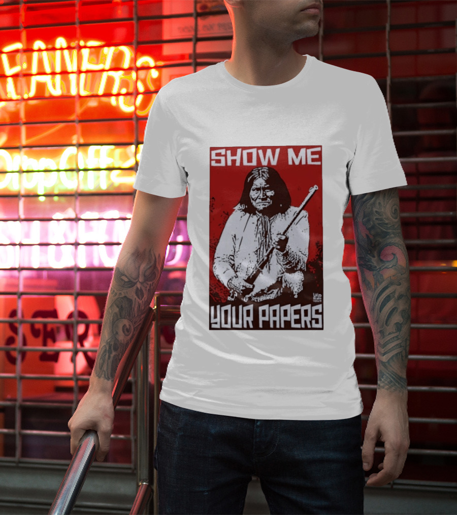 SHOW ME YOUR PAPERS Native American Image T-Shirt
