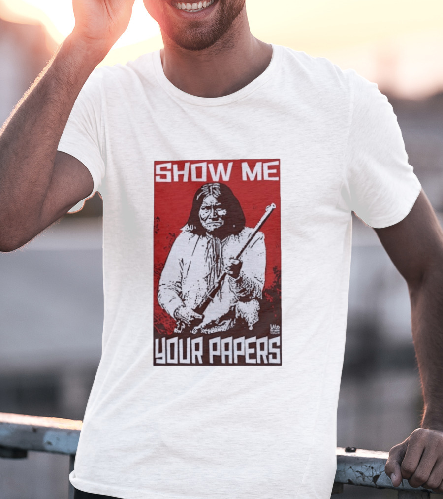 SHOW ME YOUR PAPERS Native American Image T-Shirt