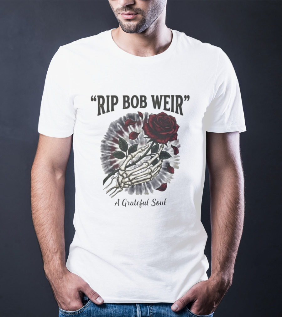 RIP Bob Weir A Grateful Soul Grateful Dead Skull Rose Tie Dye Skeleton Hand T-Shirt