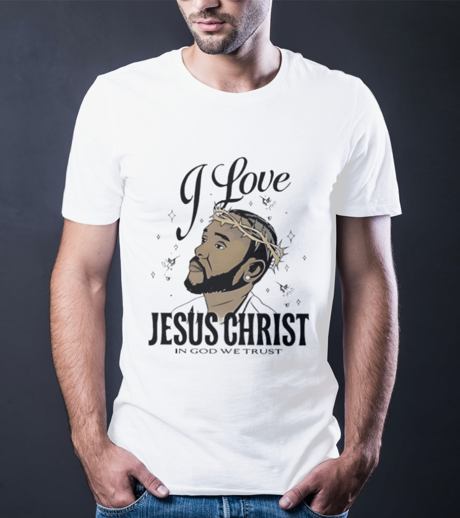 I Love Jesus Christ In God We Trust Crown Of Thorns T-Shirt