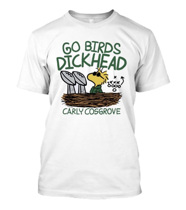 Go Birds Dickhead Woodstock Philadelphia Eagles Carly Cosgrove T-Shirt