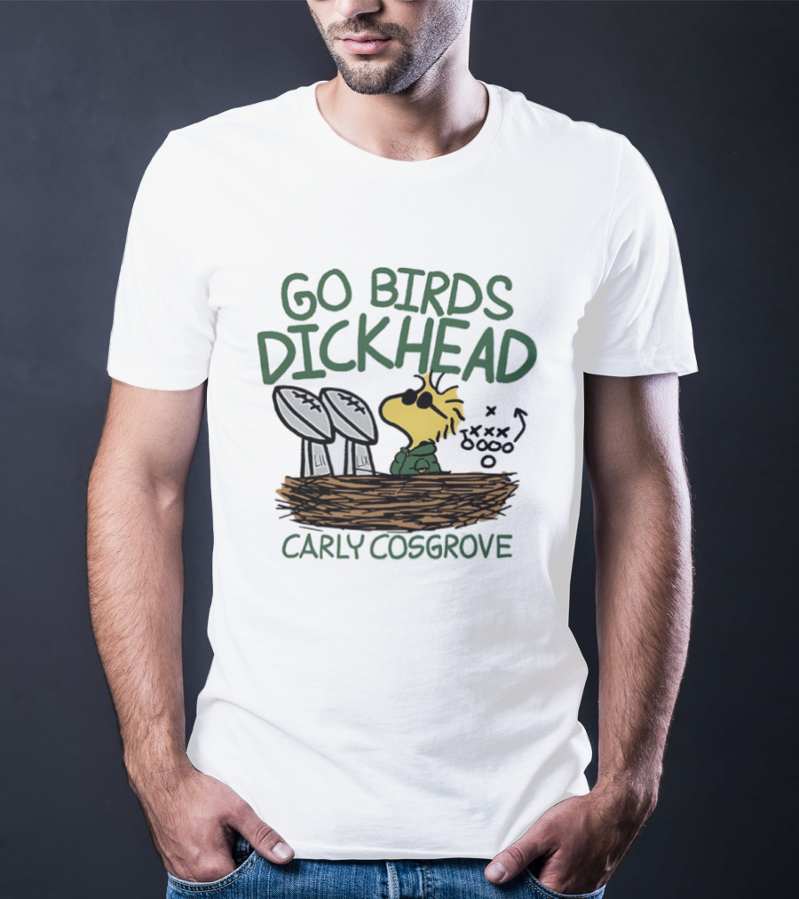 Go Birds Dickhead Woodstock Philadelphia Eagles Carly Cosgrove T-Shirt