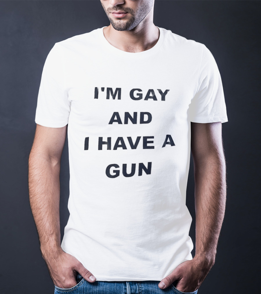 I'm Gay And I Have A Gun LGBTQ T-Shirt