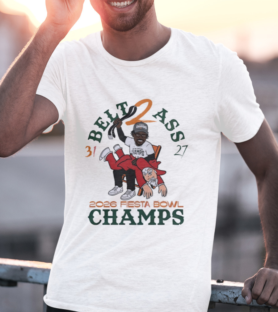 Miami Hurricanes Belt 2 Ass 31 27 Fiesta Bowl 2026 Champs Victory T-Shirt