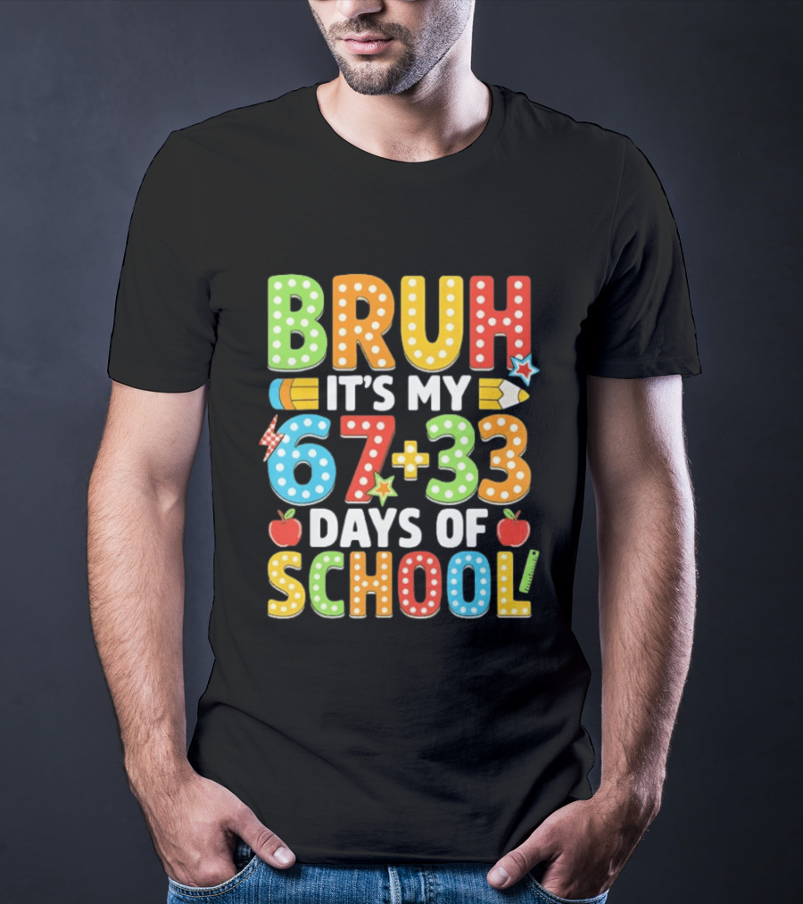 Bruh It’s My 67 33 Days Of School 100th Day T-Shirt