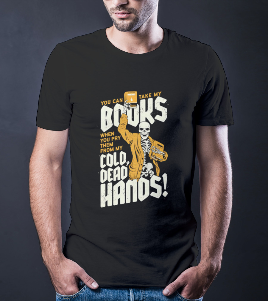 You Can Take My Books When You Pry Them From My Cold Dead Hands Skeleton T-Shirt