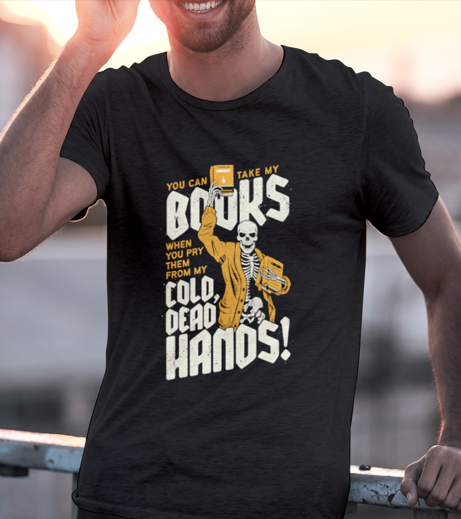 You Can Take My Books When You Pry Them From My Cold Dead Hands Skeleton T-Shirt