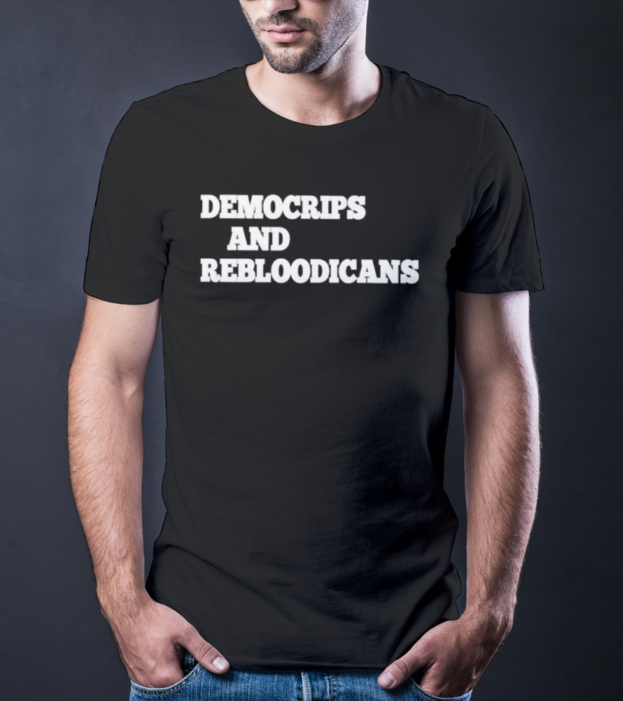 Democrips And Rebloodicans Text T-Shirt