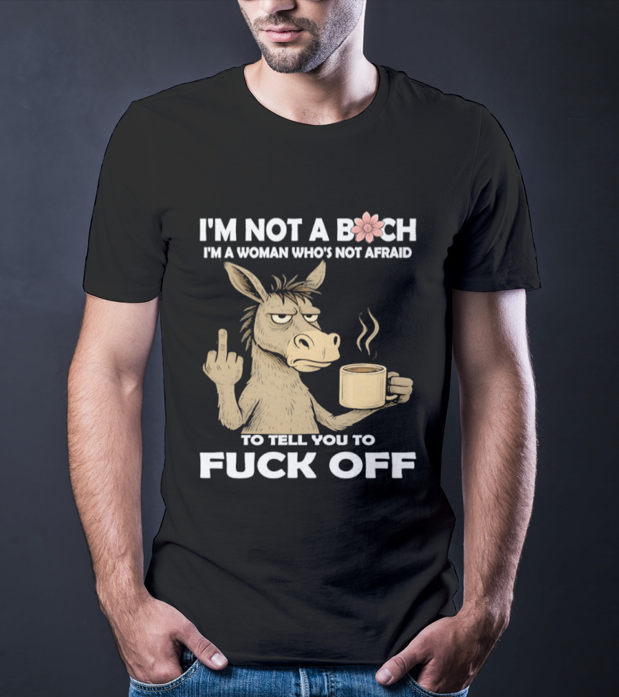 Donkey Middle Finger Coffee I'm Not A Bich I'm A Woman Who's Not Afraid To Tell You To Fuck Off T-Shirt