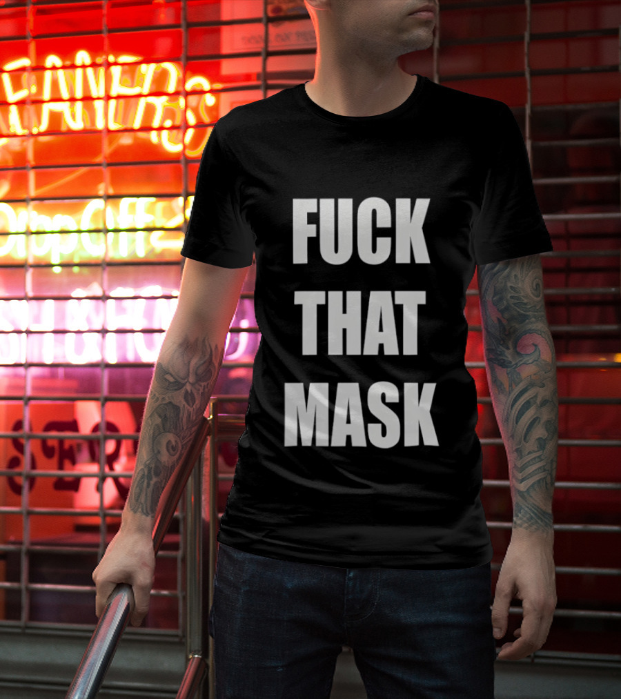 Fuck That Mask T-Shirt