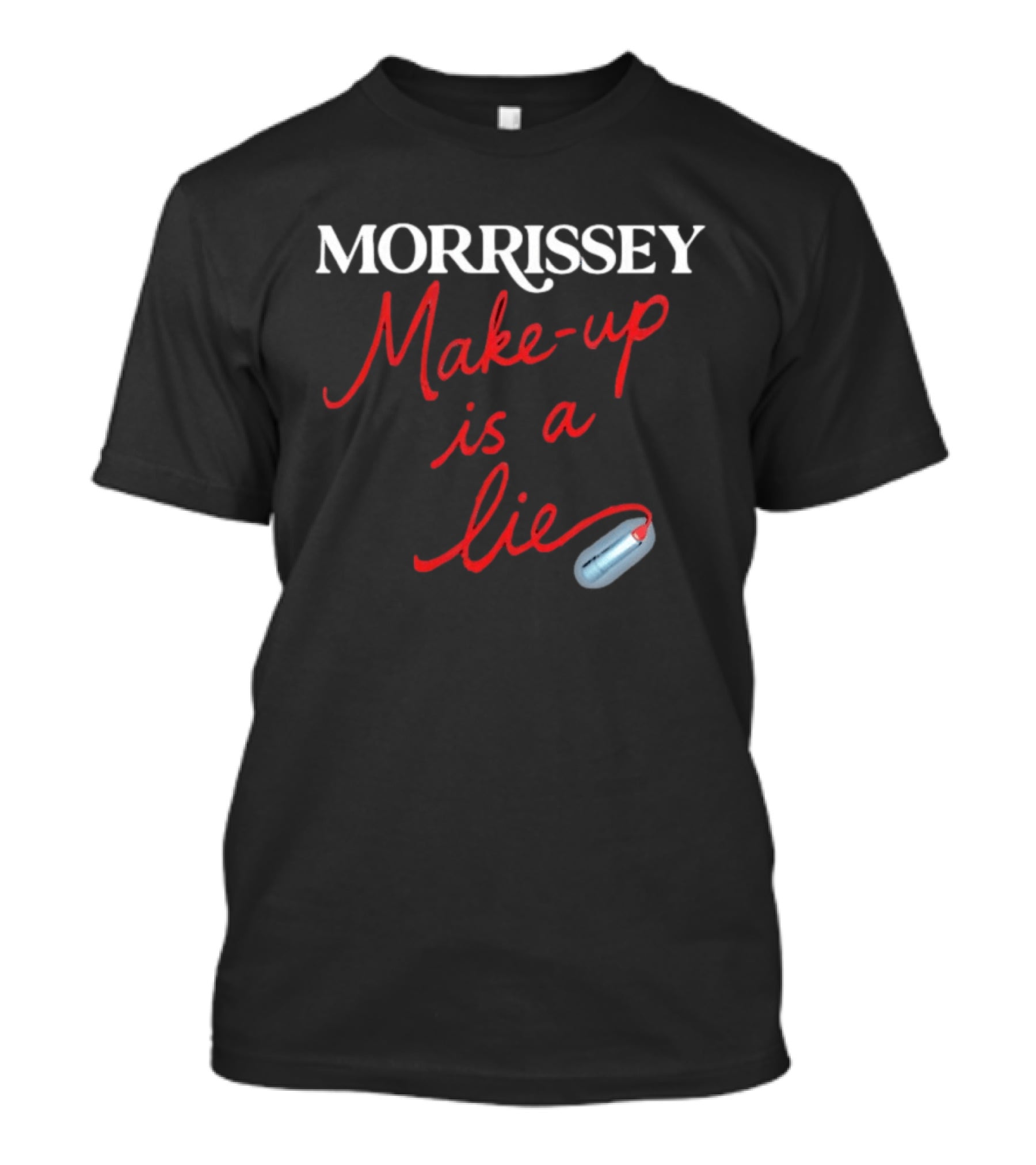 Morrissey Make Up Is A Lie Funny Text With Lipstick T-Shirt