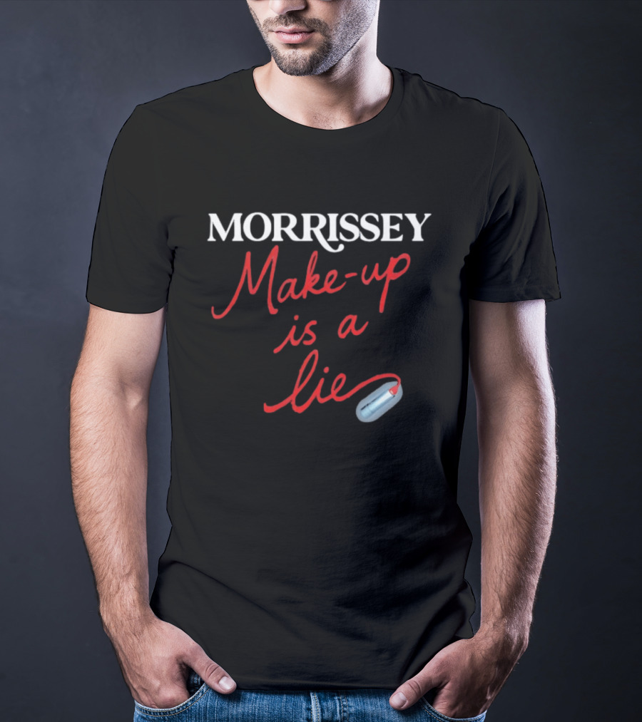 Morrissey Make Up Is A Lie Funny Text With Lipstick T-Shirt