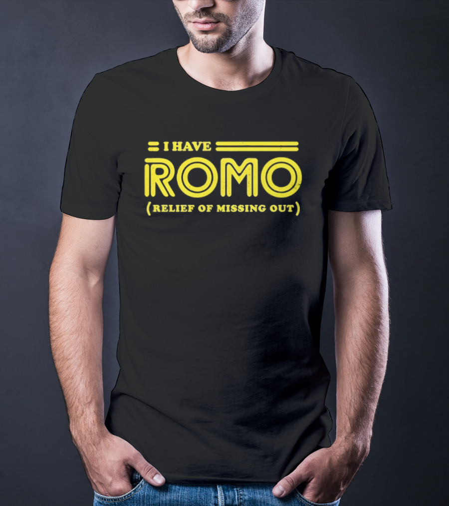 I Have ROMO Relief Of Missing Out T-Shirt
