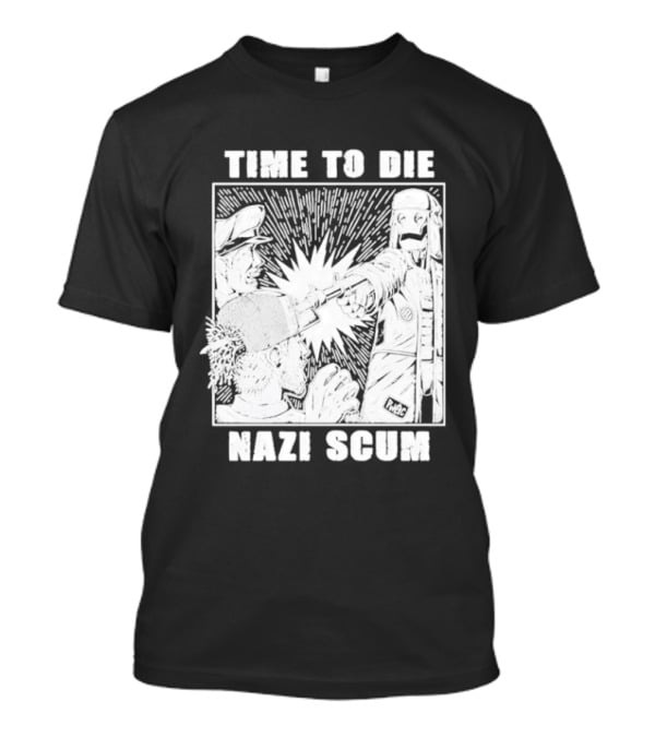 Time To Die Nazi Scum T-Shirt