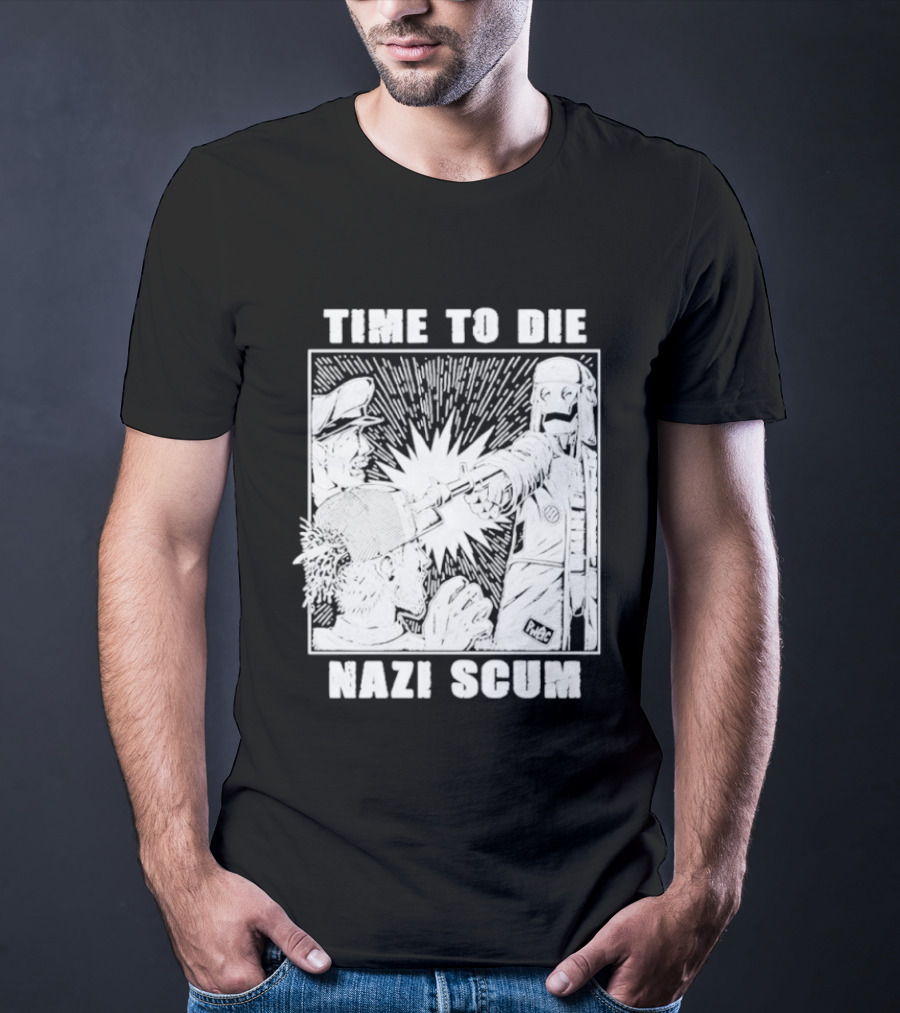 Time To Die Nazi Scum T-Shirt