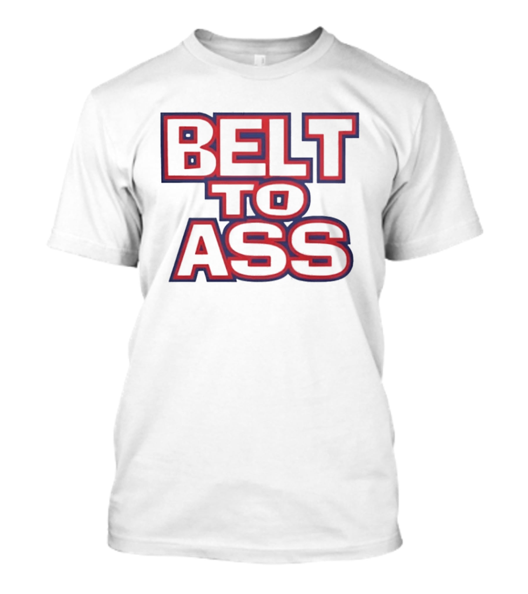 Belt To Ass Text Graphic Bold Red And Blue T-Shirt