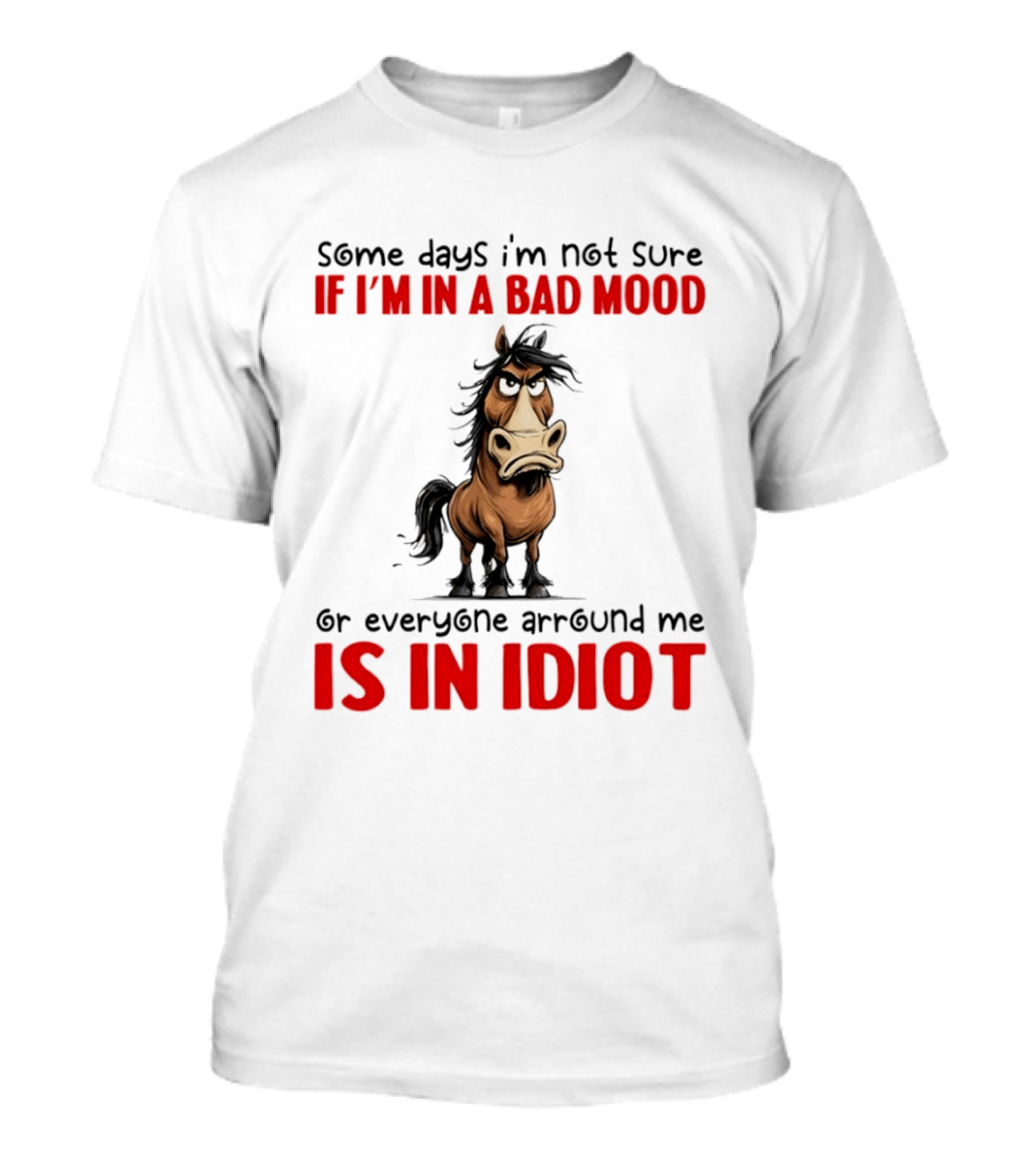Funny Donkey Some Days I’m Not Sure If I’m In A Bad Mood Or Everyone Arround Me Is In Idiot T-Shirt