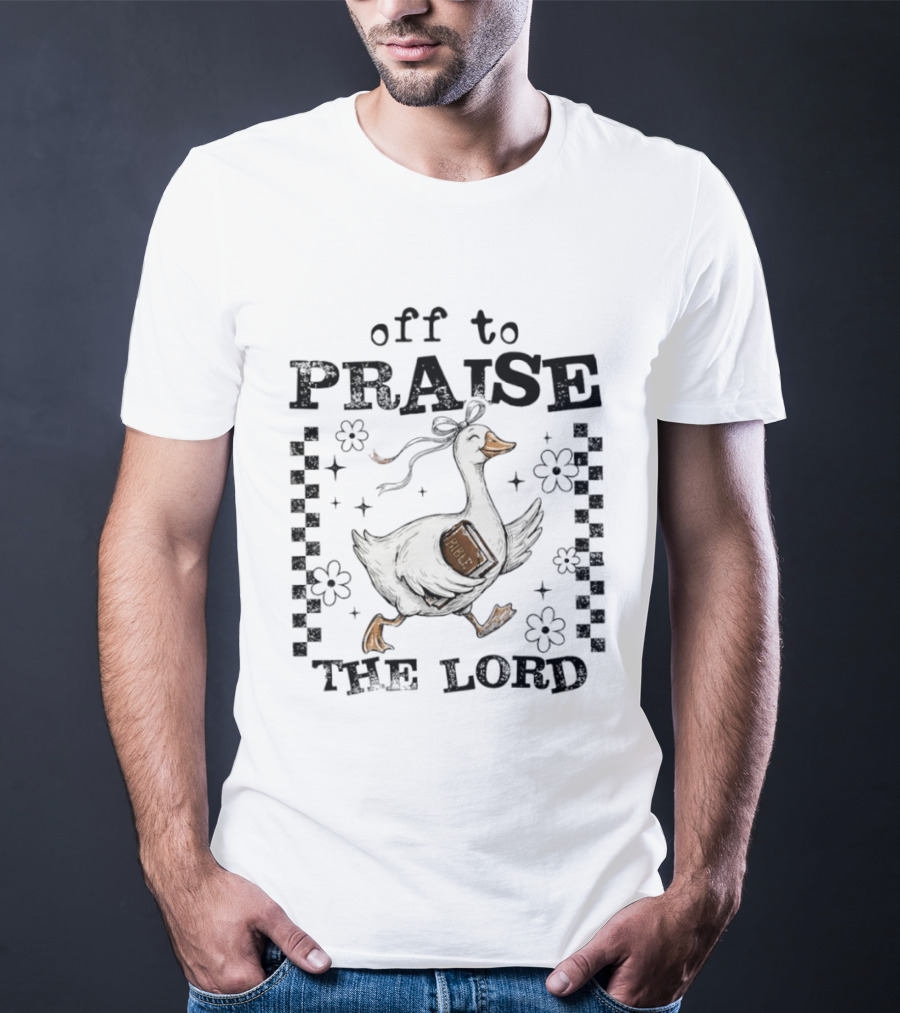 Off To Praise The Lord Funny Goose Bible Christian Humor T-Shirt