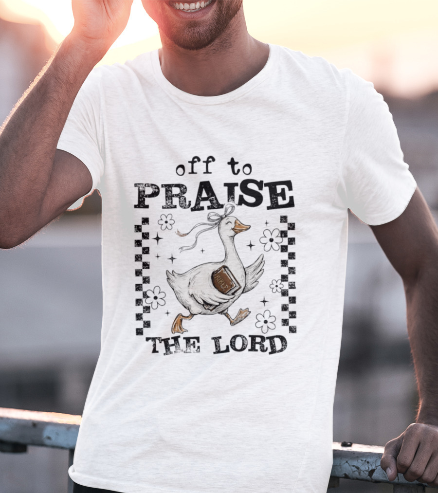 Off To Praise The Lord Funny Goose Bible Christian Humor T-Shirt