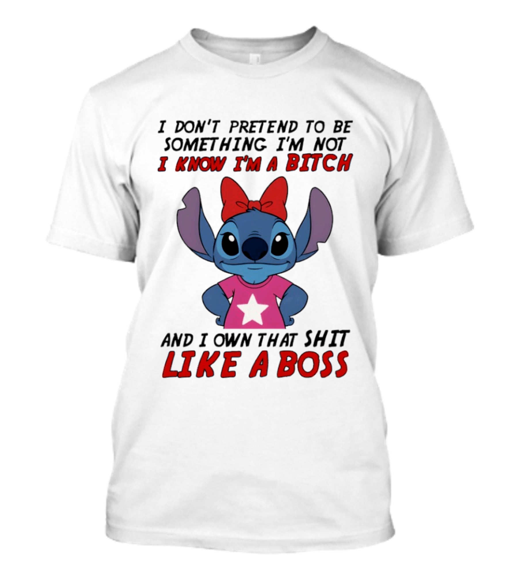 Stitch I Don't Pretend To Be Something I'm Not I Know I'm A Bitch And I Own That Shit Like A Boss T-Shirt