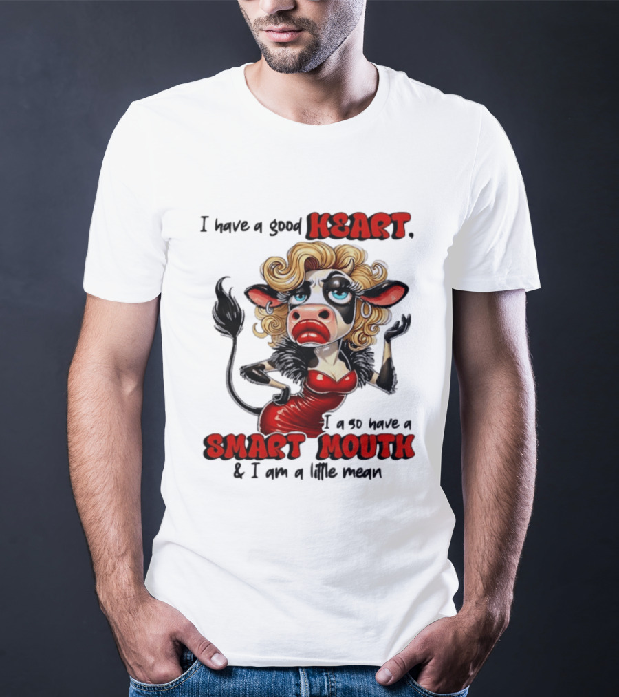 I Have A Good Heart I Also Have A Smart Mouth Cow Cartoon With Attitude T-Shirt