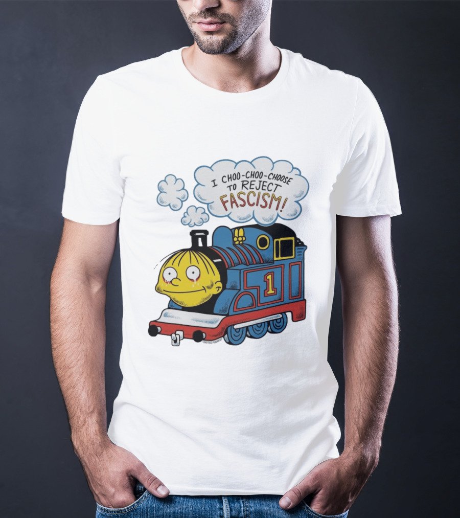 Ralph Wiggum I Choo Choo Choose To Reject Fascism Train T-Shirt