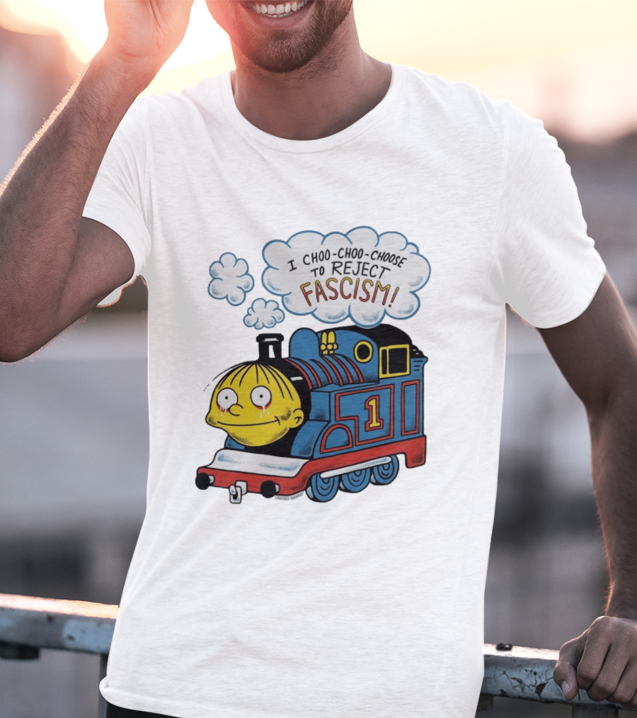 Ralph Wiggum I Choo Choo Choose To Reject Fascism Train T-Shirt