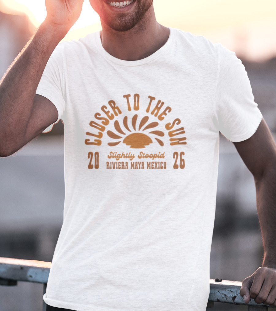 Closer To The Sun 2026 Slightly Stoopid Riviera Maya Mexico T-Shirt