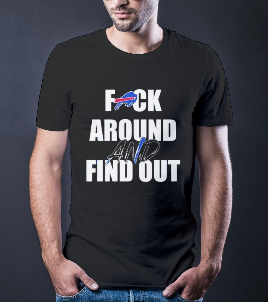 Buffalo Bills Fuck Around And Find Out T-Shirt