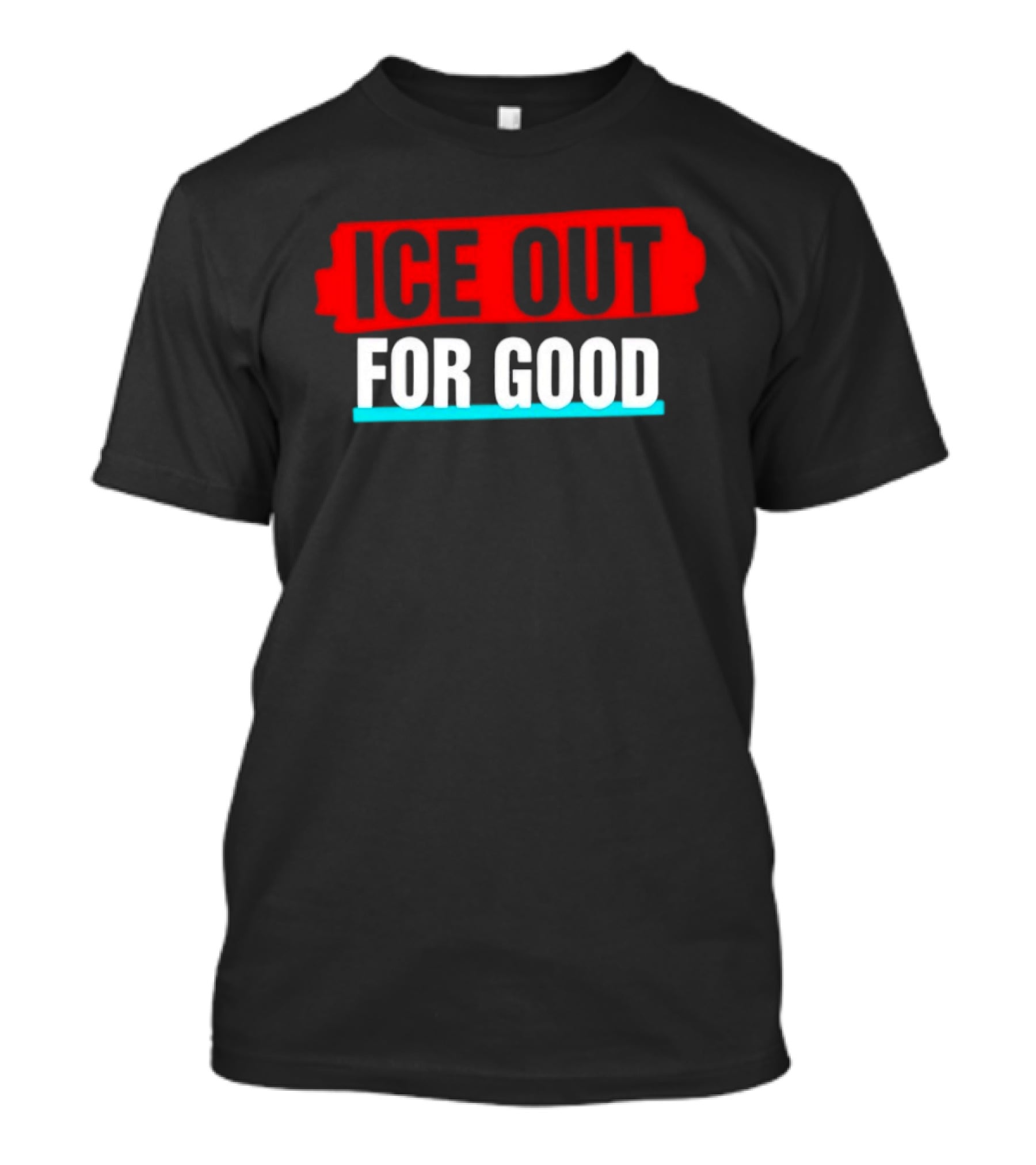 Ice Out For Good T-Shirt