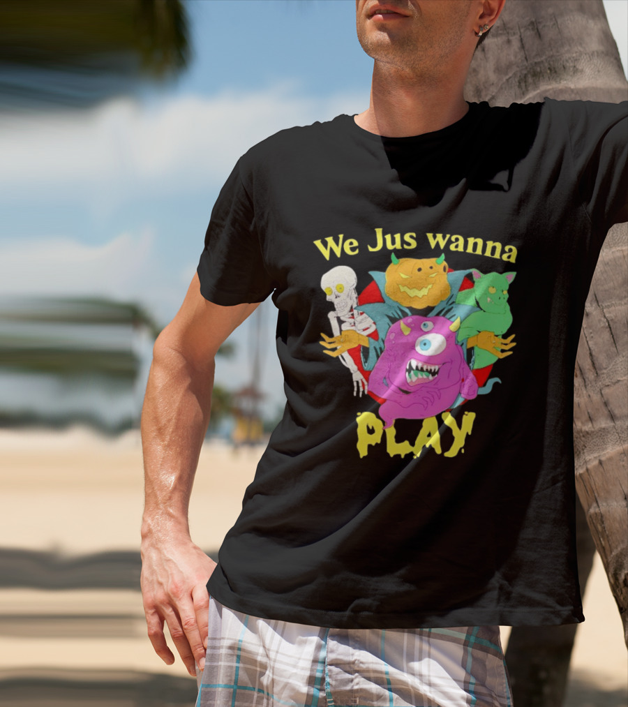 We Jus Wanna Play Monsters Colorful Characters T-Shirt