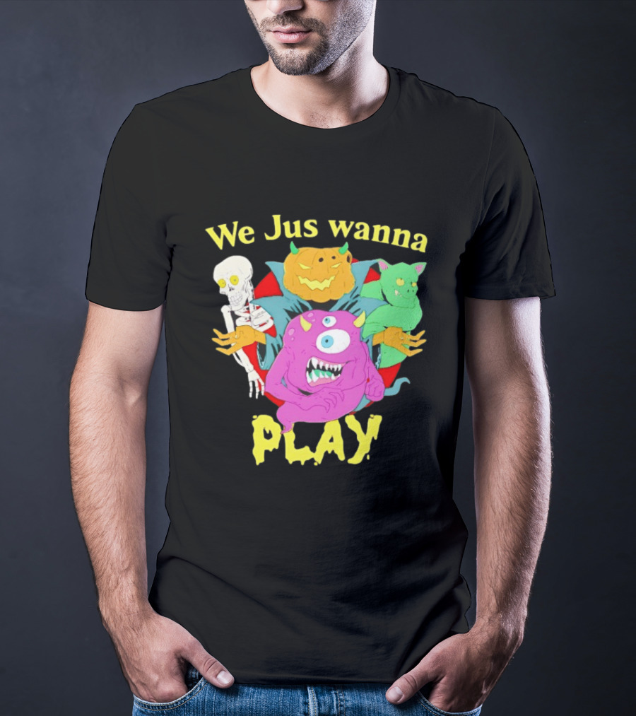 We Jus Wanna Play Monsters Colorful Characters T-Shirt