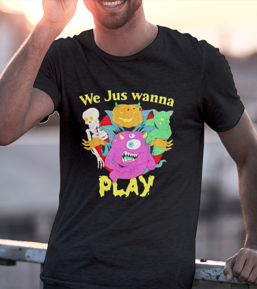 We Jus Wanna Play Monsters Colorful Characters T-Shirt