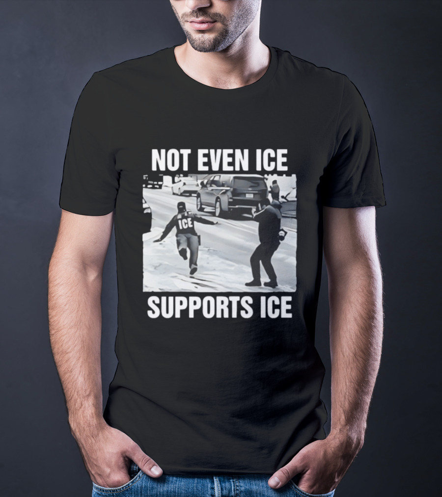 Not Even ICE Supports ICE Satirical Immigration Enforcement Commentary T-Shirt