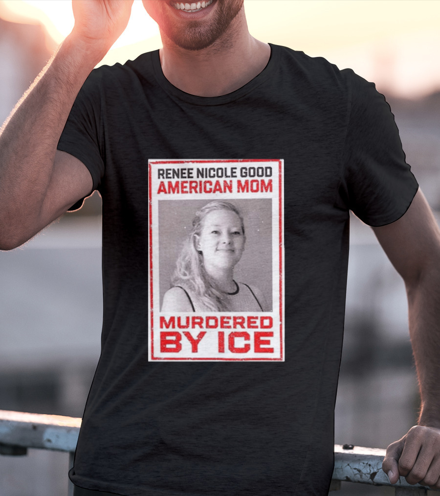 Renee Nicole Good American Mom Murdered By Ice T-Shirt