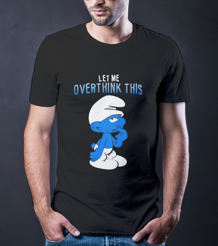Smurfs Let Me Overthink This T-Shirt