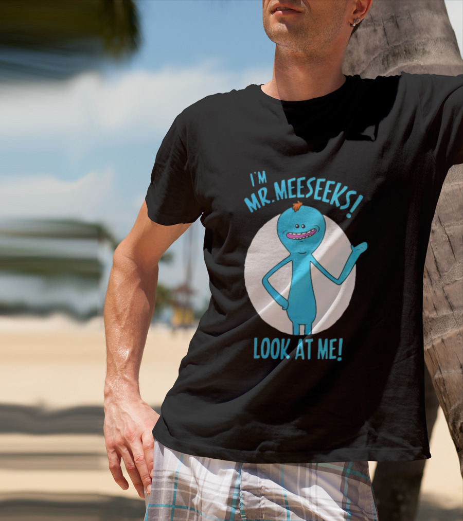 I'm Mr. Meeseeks Look At Me! T-Shirt